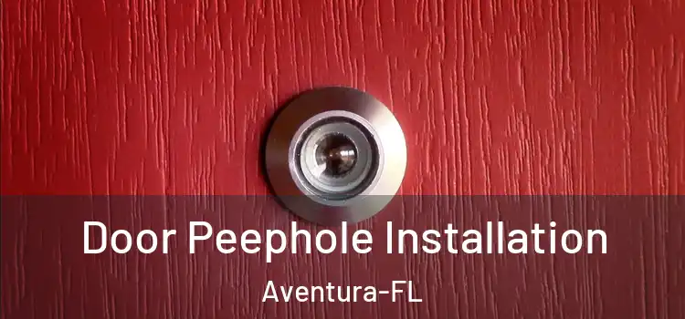 Door Peephole Installation Aventura-FL