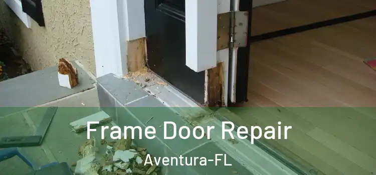  Frame Door Repair Aventura-FL